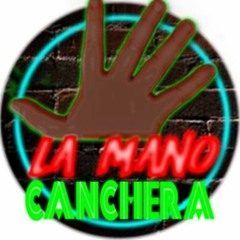 LA MANO CANCHERA