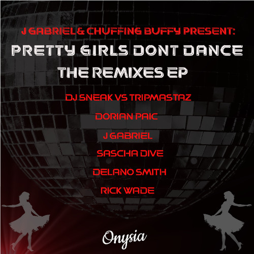 J Gabriel, Chuffing Buffy - Pretty Girls Don't Dance (DJ Sneak vs Tripmastaz Remix) [Onysia]