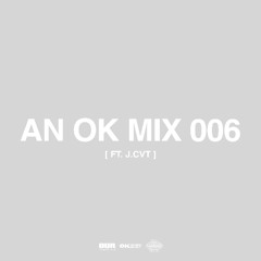 AN OK MIX 006 (ft. j.cvt)
