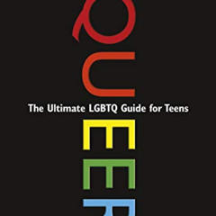 [DOWNLOAD] PDF 📮 Queer, 2nd Edition: The Ultimate LGBTQ Guide for Teens by  Kathy Be