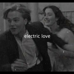 børns ~ electric love {s l o w e d + reverb}