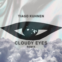 Cloudy Eyes Remix - Tiago Kuhnen