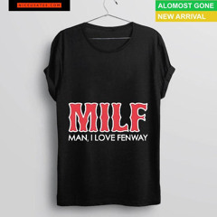 Milf Man I Love Fenway Style Boston Red Sox Shirt