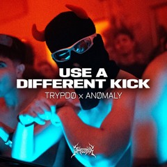 TRYPDØ X ANØMALY - USE A DIFFERENT KICK