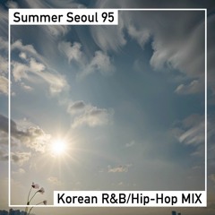 Summer Seoul 95 [Korean R&B/Hip-Hop Relaxing Chill MIX]