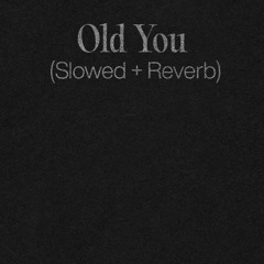 (slowed and reverbed) old you by deniz love & odetari