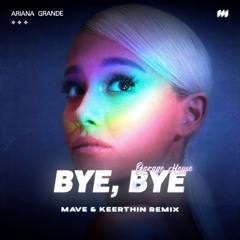Ariana Grande - Bye (Mave x Keerthin Remix) [Extended Mix] Dmin 136