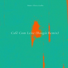 Poirier & Flavia Coelho - Café Com Leite (Boogát Remix)