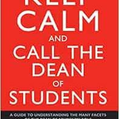 download EPUB ☑️ Keep Calm and Call the Dean of Students: A Guide to Understanding th