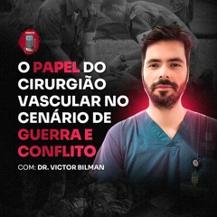 Dr. Victor Bilman - O papel do cirurgião vascular no cenário de guerra e conflito (Guerra em Israel)