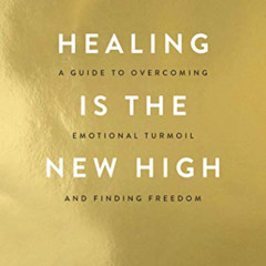 Read EPUB 📥 Healing Is the New High: A Guide to Overcoming Emotional Turmoil and Fin