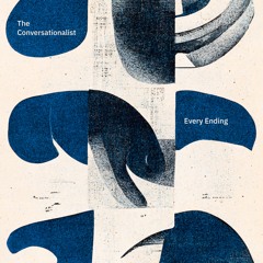 The Conversationalist — Every Ending