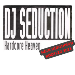 DJ Seduction - Hardcore Heaven - Nick Higginson Bootleg Remix 2023