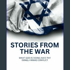 PDF 🌟 Stories From The War: What God is Doing Amid the Israel-Hamas Conflict Read Book