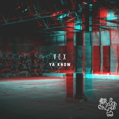 Vex - Ya Know (FREE DL)