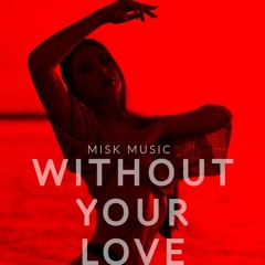 Misk - Without Your Love