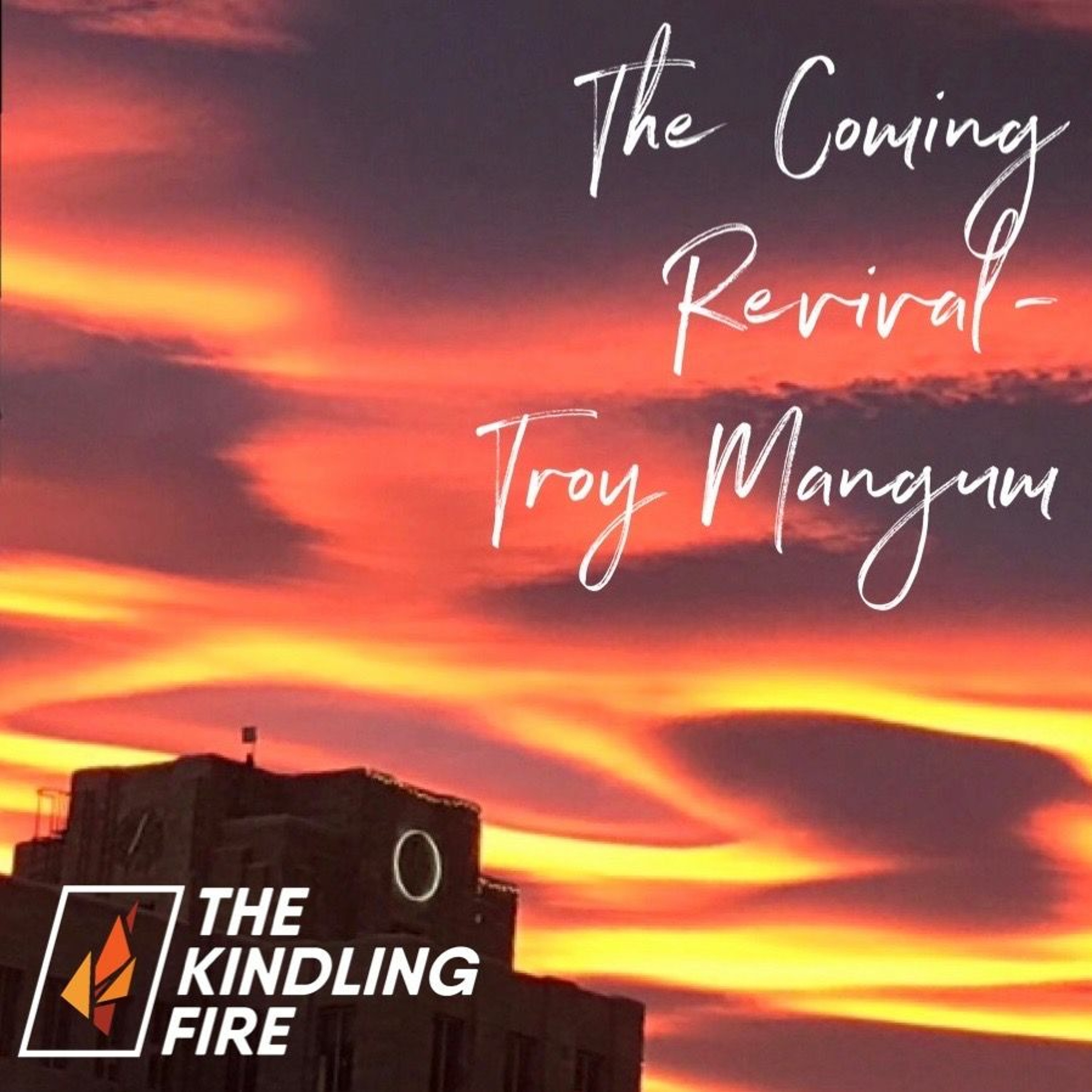 Kindling Fire with Troy Mangum