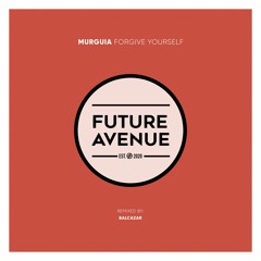 Murguía - Forgive Yourself (Balcázar Remix) [Future Avenue]