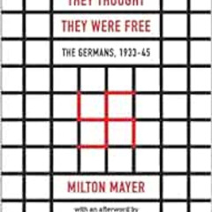 ACCESS EBOOK 📮 They Thought They Were Free: The Germans, 1933–45 by Milton Mayer,Ric