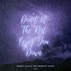Don't Let The Rest Bring You Down - Mandy Alicia And Hurtful Junez