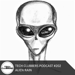 Alien Rain - Tech Clubbers Podcast #202