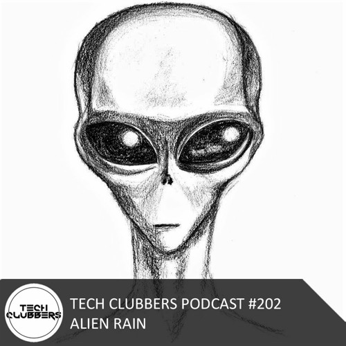 Alien Rain - Tech Clubbers Podcast #202