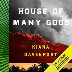 [View] EPUB KINDLE PDF EBOOK House of Many Gods: A Novel by  Kiana Davenport,Jolene Kim,Audible Stud