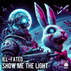 ILL-FATED - Show Me The Light [Free Download]