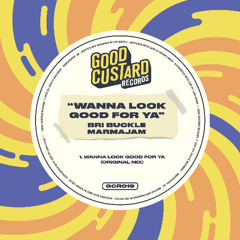 PREMIERE: Bri Buckle, Marmajam -  Wanna Look Good For Ya (Extended Mix) [Good Custard]
