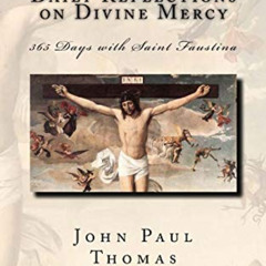 [ACCESS] PDF 📕 Daily Reflections on Divine Mercy: 365 Days with Saint Faustina by  J
