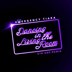 Dancing In The Living Room (Kim Anh Remix)