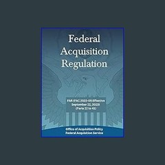 [EBOOK] 📕 Federal Acquisition Regulation: FAR (FAC 2023-05 Effective September 22, 2023) - (Parts