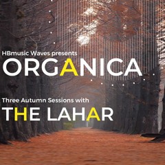 ORGANICA First Autumn Session  with The Lahar