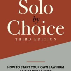 [Free] KINDLE ✔️ Solo by Choice: How to Start Your Own Law Firm, and Be the Lawyer Yo