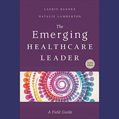 VIEW EPUB 💘 The Emerging Healthcare Leader: A Field Guide, Second Edition by  Natali