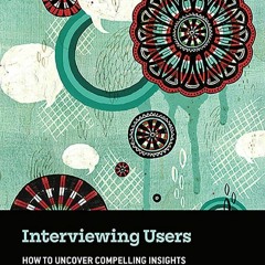 [PDF] Download Interviewing Users How To Uncover Compelling Insights Best