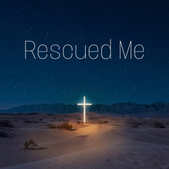 Rescued Me (feat. Cam2x)