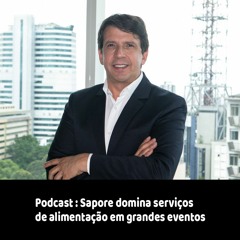 Podcast: Sapore domina serviços de alimentação em grandes eventos
