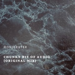 Honigkater - Chunky bit of audio (Original Mix) Free download