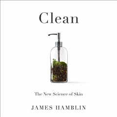 View PDF Clean: The New Science of Skin by  James Hamblin,Barrett Leddy,Penguin Audio