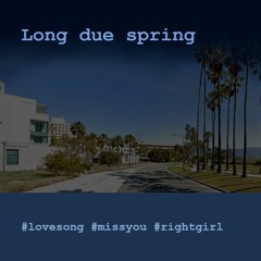 Long due spring