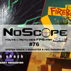 NoScope #76 : System Shock 2 Remaster et FBC: Firebreak