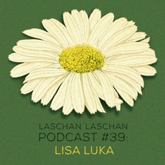 Laschan Laschan Podcast #39 (Lisa Luka)