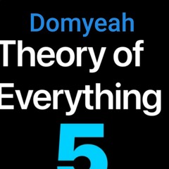 Domyeah - Theory of Everything 5