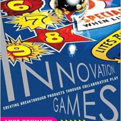 Read KINDLE 📋 Innovation Games: Creating Breakthrough Products Through Collaborative