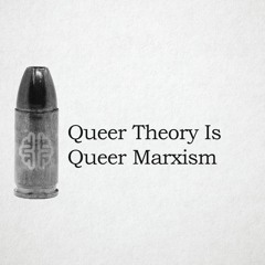 Queer Theory Is Queer Marxism