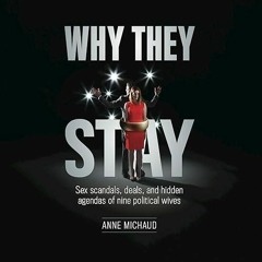 Free read✔ Why They Stay: Sex Scandals, Deals, and Hidden Agendas of Nine Political Wives