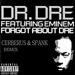 Dr. Dre - Forgot About Dre (Cerberus & Spank Remix)