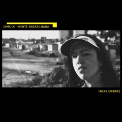 DINA DI - MENTE ENGATILHADA (ENECE REMIX)