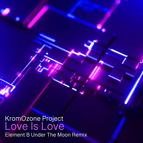 KromOzone Project - Love Is Love (Element B Under The Moon remix)